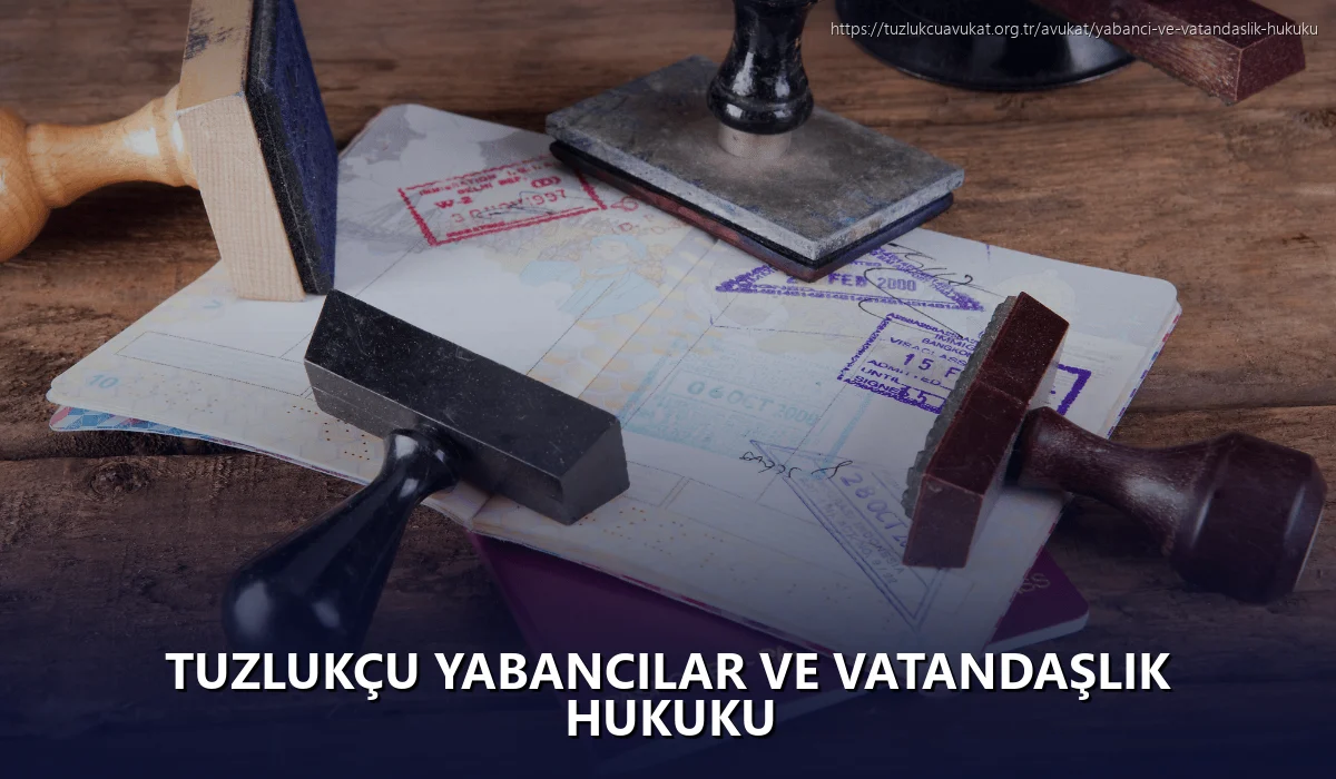 Tuzlukçu Yabancılar ve Vatandaşlık Hukuku